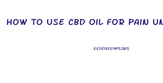 How To Use Cbd Oil For Pain Under Tongue
