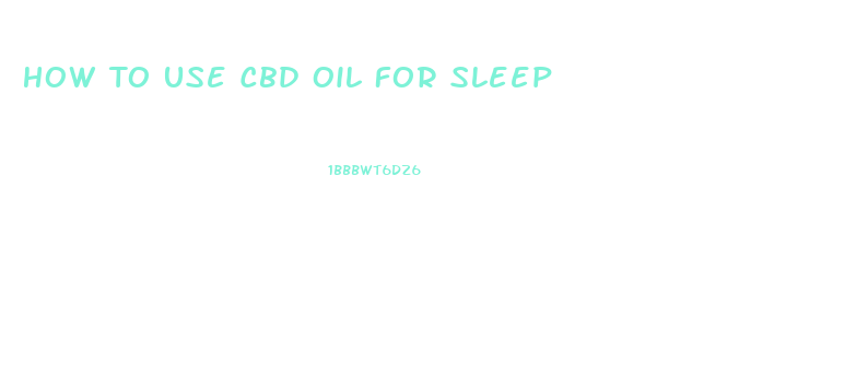 How To Use Cbd Oil For Sleep