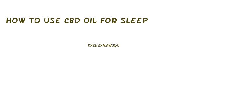 How To Use Cbd Oil For Sleep