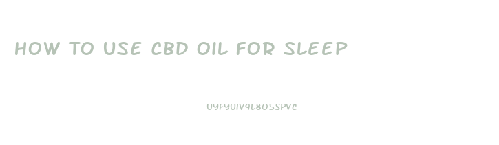 How To Use Cbd Oil For Sleep