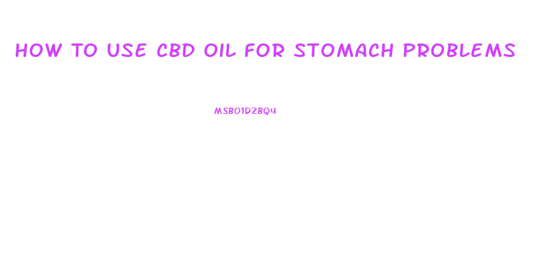 How To Use Cbd Oil For Stomach Problems