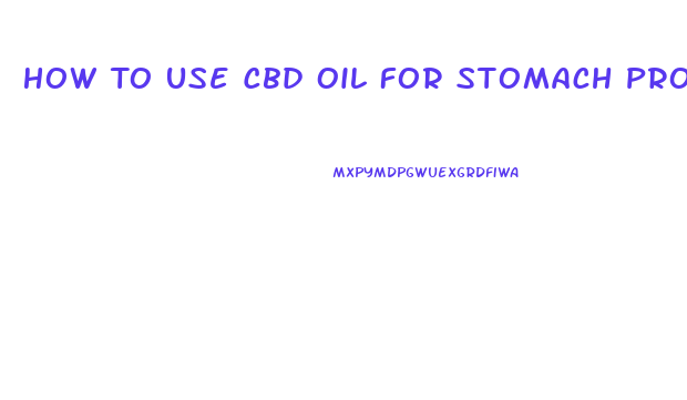 How To Use Cbd Oil For Stomach Problems