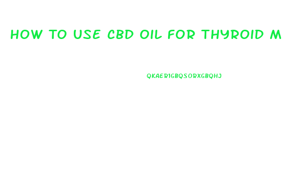 How To Use Cbd Oil For Thyroid Medication