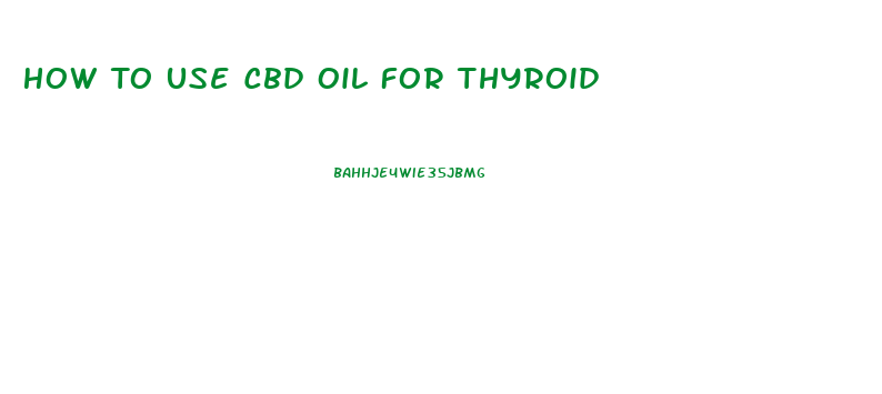 How To Use Cbd Oil For Thyroid