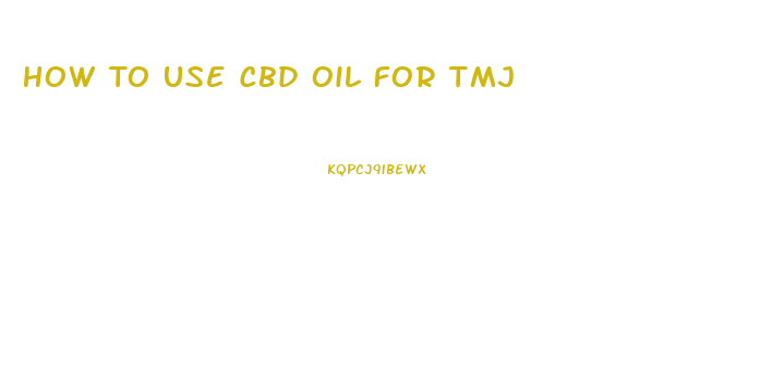 How To Use Cbd Oil For Tmj