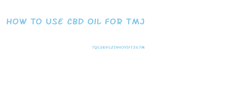 How To Use Cbd Oil For Tmj