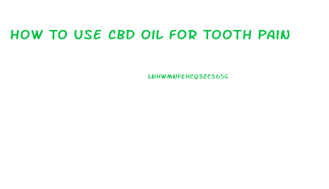 How To Use Cbd Oil For Tooth Pain