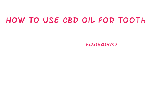 How To Use Cbd Oil For Tooth Pain