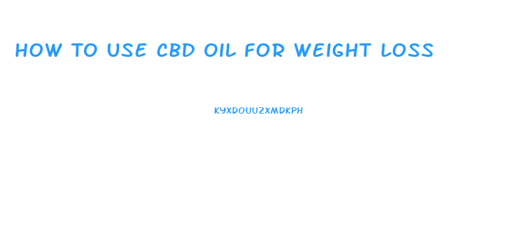 How To Use Cbd Oil For Weight Loss