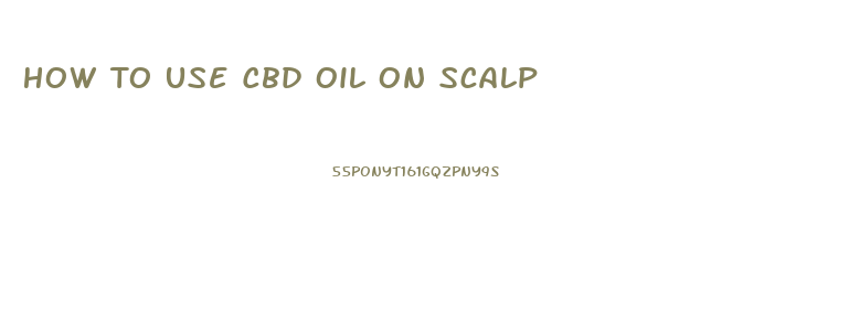 How To Use Cbd Oil On Scalp