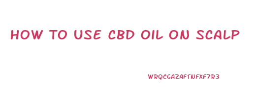 How To Use Cbd Oil On Scalp