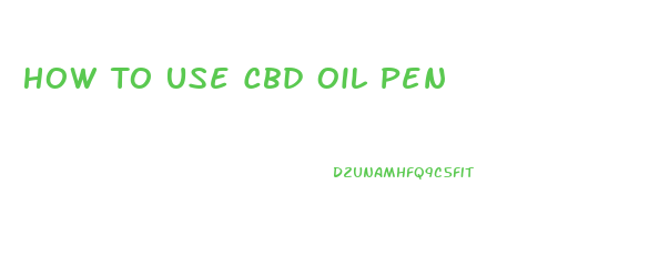 How To Use Cbd Oil Pen