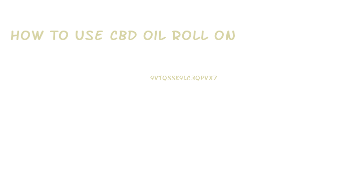 How To Use Cbd Oil Roll On