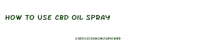 How To Use Cbd Oil Spray