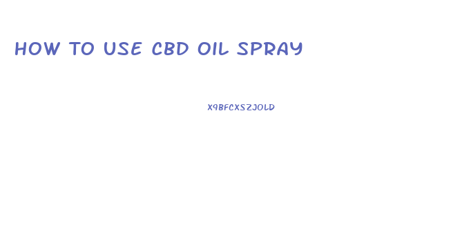 How To Use Cbd Oil Spray