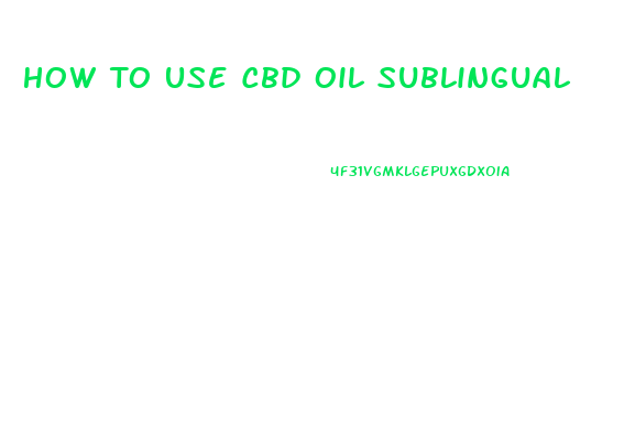 How To Use Cbd Oil Sublingual