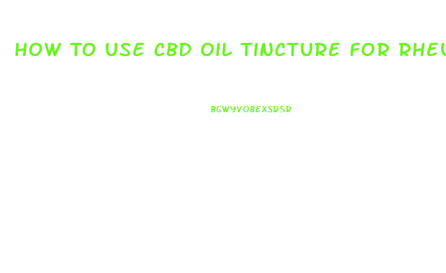 How To Use Cbd Oil Tincture For Rheumatoid Arthritis
