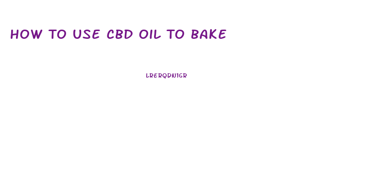 How To Use Cbd Oil To Bake