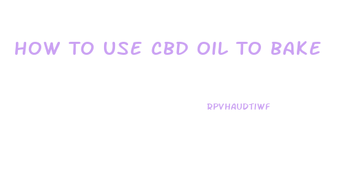 How To Use Cbd Oil To Bake