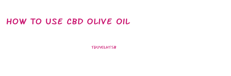 How To Use Cbd Olive Oil