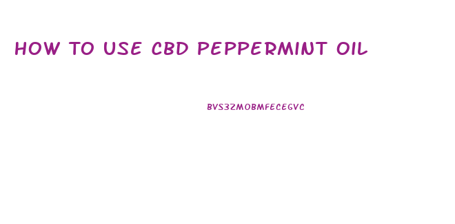 How To Use Cbd Peppermint Oil