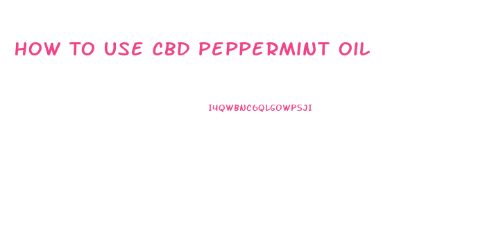 How To Use Cbd Peppermint Oil