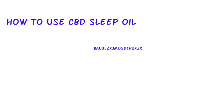 How To Use Cbd Sleep Oil