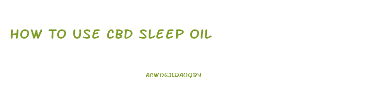 How To Use Cbd Sleep Oil
