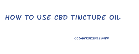 How To Use Cbd Tincture Oil