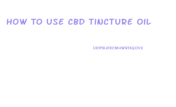 How To Use Cbd Tincture Oil
