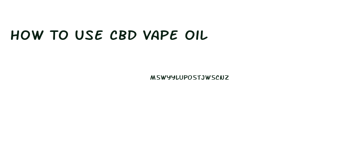 How To Use Cbd Vape Oil
