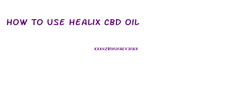How To Use Healix Cbd Oil