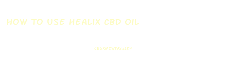 How To Use Healix Cbd Oil