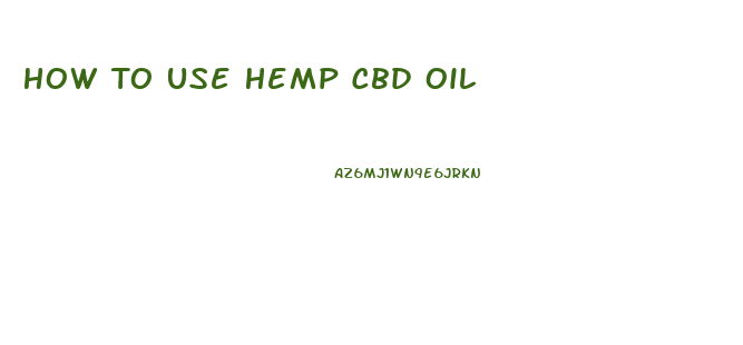 How To Use Hemp Cbd Oil