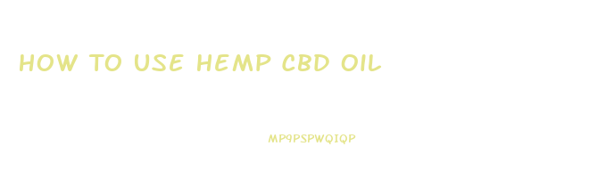 How To Use Hemp Cbd Oil