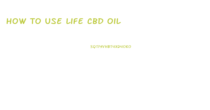 How To Use Life Cbd Oil