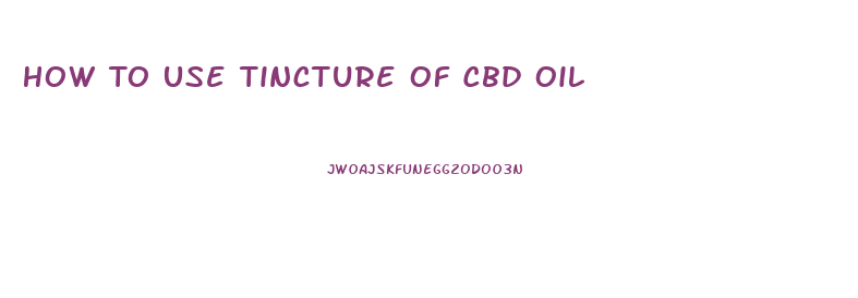 How To Use Tincture Of Cbd Oil