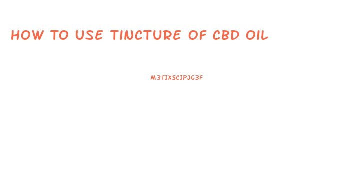 How To Use Tincture Of Cbd Oil