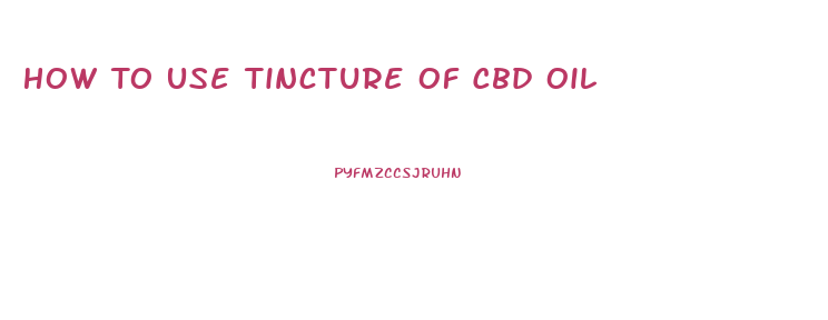 How To Use Tincture Of Cbd Oil