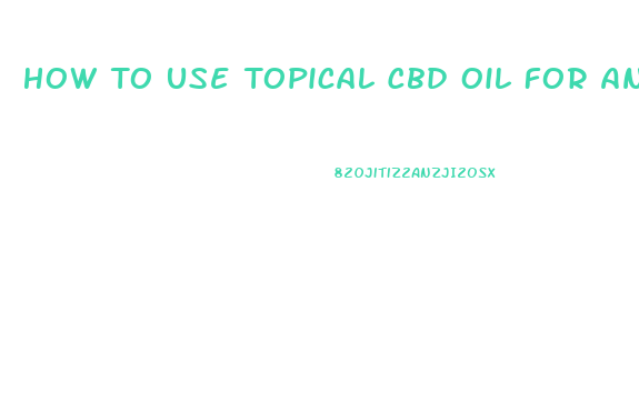 How To Use Topical Cbd Oil For Anxiety
