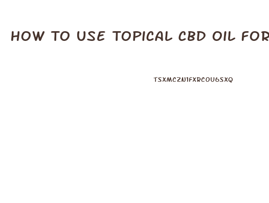 How To Use Topical Cbd Oil For Anxiety