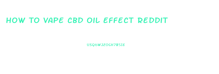 How To Vape Cbd Oil Effect Reddit