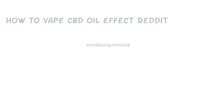How To Vape Cbd Oil Effect Reddit