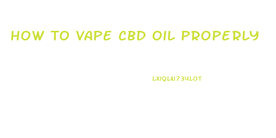 How To Vape Cbd Oil Properly