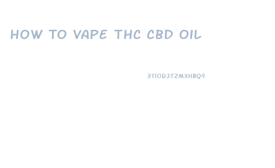 How To Vape Thc Cbd Oil