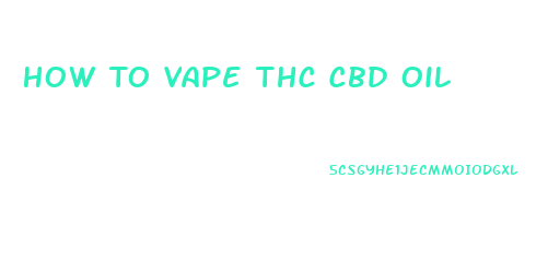 How To Vape Thc Cbd Oil