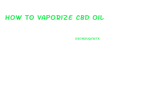 How To Vaporize Cbd Oil