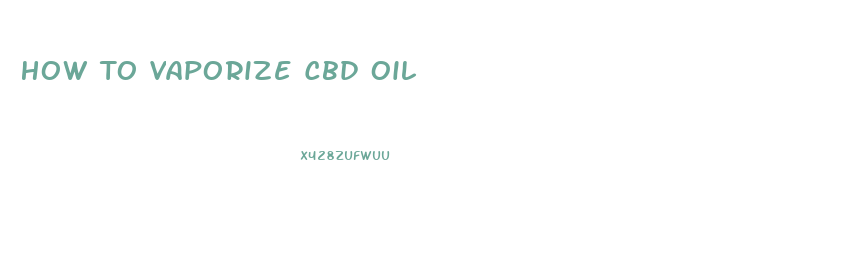 How To Vaporize Cbd Oil