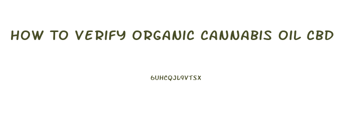 How To Verify Organic Cannabis Oil Cbd