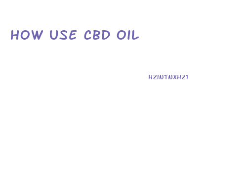 How Use Cbd Oil